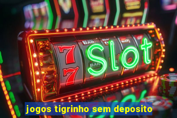 jogos tigrinho sem deposito